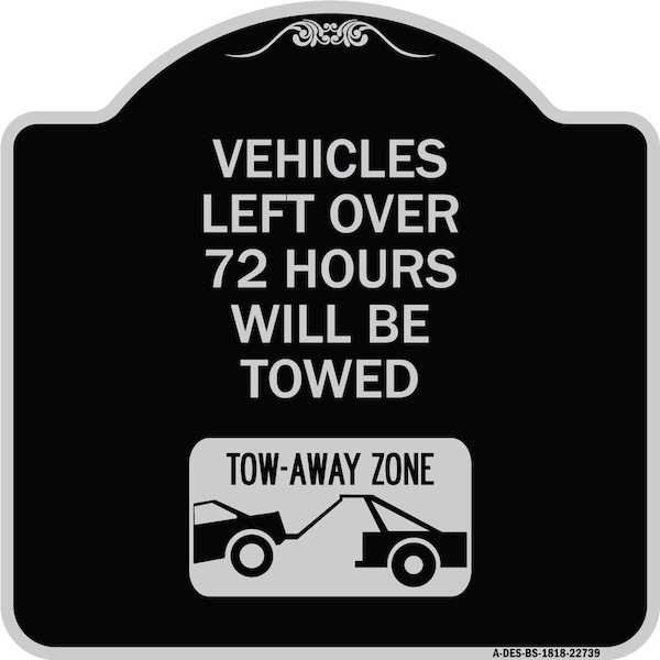 Signmission Vehicles Left Over 72 Hours Will Towed Tow-Away Zone Heavy-Gauge Alum Sign, 18" x 18", BS-1818-22739 A-DES-BS-1818-22739 - main